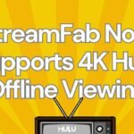 StreamFab Now Supports 4K Hulu Offline Viewing in its Newest Version