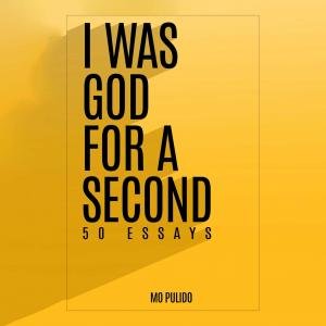 Mo Pulido Explores Spirituality and the Human Condition in New Essay Collection, ‘I Was God for a Second’